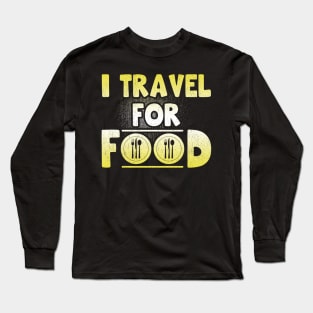 I Travel For Food Quote Chef Travel Slogan Tee Funny Blogger Long Sleeve T-Shirt